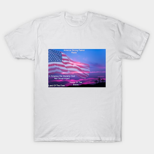 In America We Worship God Not Government T-Shirt by America Strong Patriot Radio Store